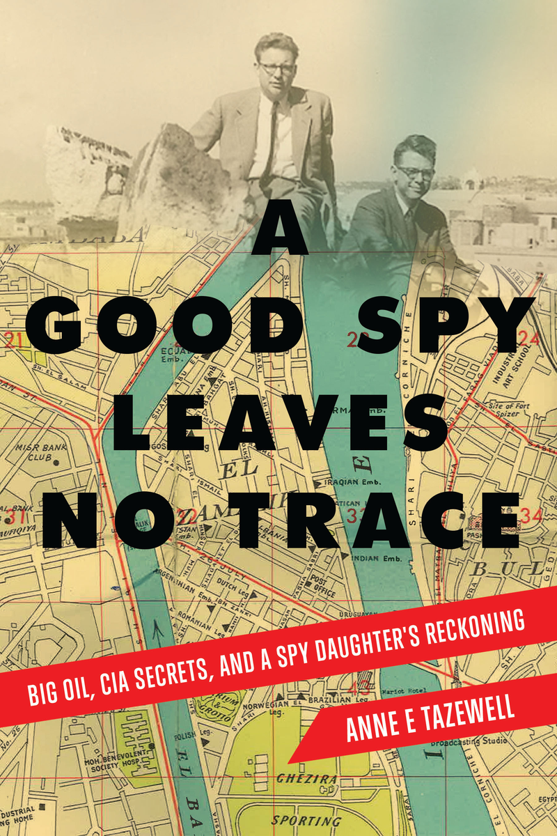 A Good Spy Leaves No Trace: Big Oil, CIA Secrets, And a Spy Daughter's Reckoning